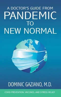 Ghidul unui medic de la pandemie la noua normalitate: Prevenirea COVID, vaccinuri și reducerea stresului - A Doctor's Guide from Pandemic to New Normal: COVID Prevention, Vaccines, and Stress Relief