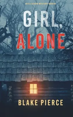 Girl, Alone (Un thriller de suspans FBI Ella Dark - Cartea 1) - Girl, Alone (An Ella Dark FBI Suspense Thriller-Book 1)