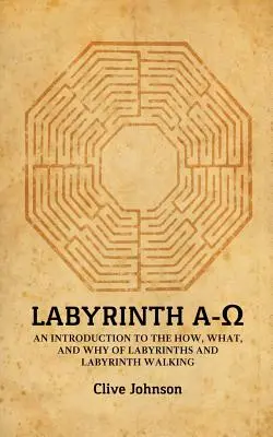 Labirintul A-Ω: O introducere la cum, ce și de ce ale labirinturilor și ale mersului prin labirint - Labyrinth A-Ω: An introduction to the how, what, and why of labyrinths and labyrinth walking