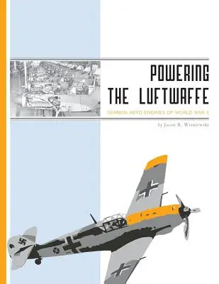 Alimentarea Luftwaffe: Motoarele aeriene germane din al Doilea Război Mondial - Powering the Luftwaffe: German Aero Engines of World War II