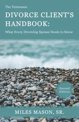 Manualul clientului de divorț din Tennessee: Ce trebuie să știe fiecare soț divorțat - The Tennessee Divorce Client's Handbook: What Every Divorcing Spouse Needs to Know