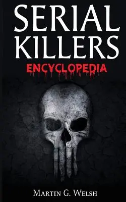 Enciclopedia criminalilor în serie: Cartea celor mai răi criminali din lume din istorie - Serial Killers Encyclopedia: The Book Of The World's Worst Murderers In History
