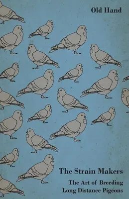 The Strain Makers - Arta de a crește porumbei pe distanțe lungi - The Strain Makers - The Art of Breeding Long Distance Pigeons