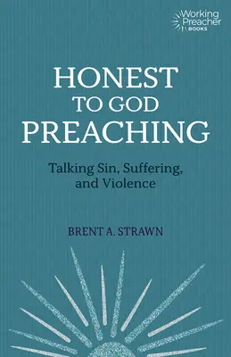 Predica onestă față de Dumnezeu: Vorbind despre păcat, suferință și violență - Honest to God Preaching: Talking Sin, Suffering, and Violence