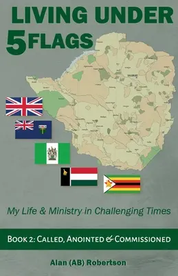 Trăind sub cinci steaguri - Cartea 2: Chemat, uns și însărcinat (Robertson Alan (Ab)) - Living Under Five Flags-Book 2: Called, Anointed & Commissioned (Robertson Alan (Ab))