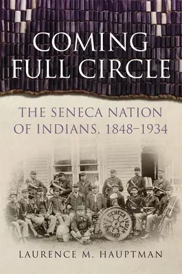 Un cerc complet: Națiunea indienilor Seneca, 1848-1934 - Coming Full Circle: The Seneca Nation of Indians, 1848-1934