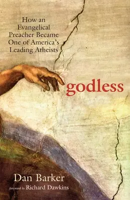 Fără Dumnezeu: Cum a devenit un predicator evanghelic unul dintre cei mai importanți ateiști din America - Godless: How an Evangelical Preacher Became One of America's Leading Atheists
