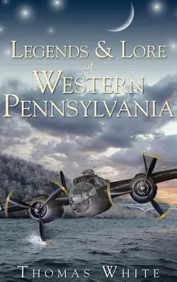 Legendele și legendele din vestul Pennsylvaniei - Legends & Lore of Western Pennsylvania