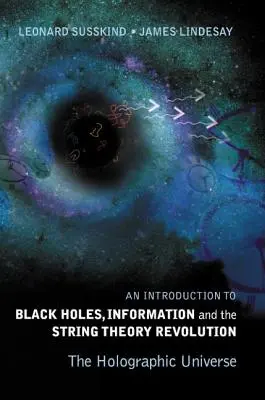 Introducere în găurile negre, informație și revoluția teoriei corzilor, An: Universul holografic - Introduction to Black Holes, Information and the String Theory Revolution, An: The Holographic Universe