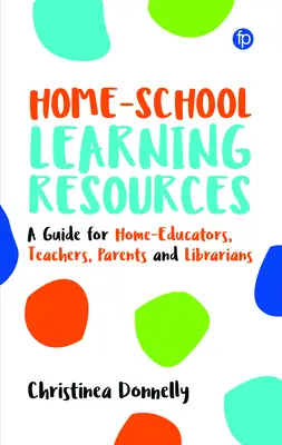 Home-School Learning Resources: Un ghid pentru educatorii la domiciliu, profesori, părinți și bibliotecari - Home-School Learning Resources: A Guide for Home-Educators, Teachers, Parents and Librarians