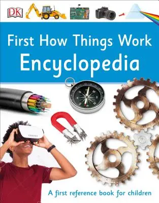 Prima enciclopedie How Things Work: Un prim ghid de referință pentru mințile curioase - First How Things Work Encyclopedia: A First Reference Guide for Inquisitive Minds
