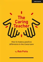 Profesor grijuliu - Cum să faci o diferență pozitivă în clasă - Caring Teacher - How to make a positive difference in the classroom