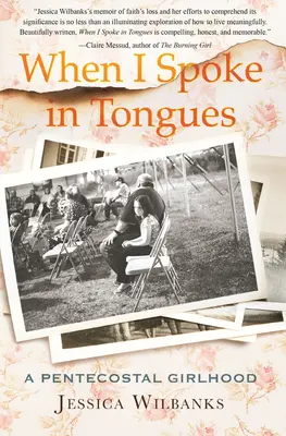 Când am vorbit în limbi: O copilărie penticostală - When I Spoke in Tongues: A Pentecostal Girlhood