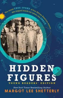 Hidden Figures, Young Readers' Edition: Povestea adevărată și neștiută a patru femei afro-americane care au contribuit la lansarea națiunii noastre în spațiu - Hidden Figures, Young Readers' Edition: The Untold True Story of Four African American Women Who Helped Launch Our Nation Into Space
