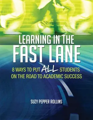 Învățarea în banda rapidă: 8 moduri de a pune toți elevii pe drumul succesului academicascd - Learning in the Fast Lane: 8 Ways to Put All Students on the Road to Academic Successascd