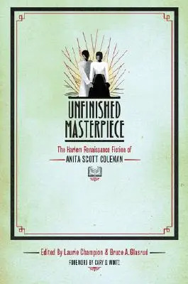 Capodoperă neterminată: Ficțiunea Renașterii Harlem a Anitei Scott Coleman - Unfinished Masterpiece: The Harlem Renaissance Fiction of Anita Scott Coleman