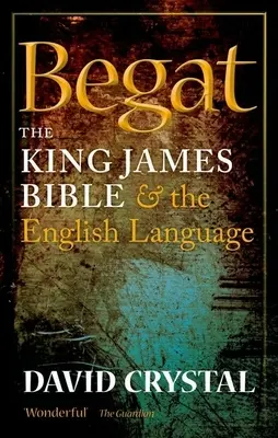 Begat: Biblia King James și limba engleză - Begat: The King James Bible and the English Language