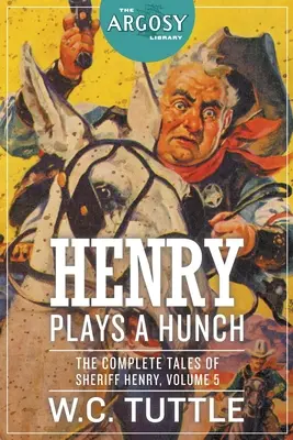 Henry Plays a Hunch: The Complete Tales of Sheriff Henry, Volumul 5 - Henry Plays a Hunch: The Complete Tales of Sheriff Henry, Volume 5