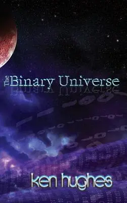 Universul binar: O teorie a timpului - The Binary Universe: A Theory of Time