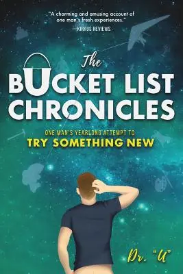 The Bucket List Chronicles: Încercarea de un an a unui bărbat de a încerca ceva nou - The Bucket List Chronicles: One Man's Yearlong Attempt to Try Something New