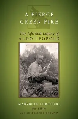 Fierce Green Fire: Viața și moștenirea lui Aldo Leopold - Fierce Green Fire: The Life and Legacy of Aldo Leopold