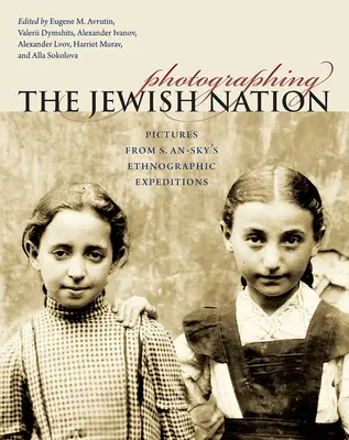 Fotografierea națiunii evreiești: Imagini din expedițiile etnografice ale lui S. An-Sky - Photographing the Jewish Nation: Pictures from S. An-Sky's Ethnographic Expeditions