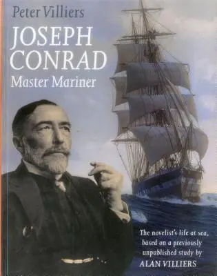 Joseph Conrad: Master Mariner: Viața romancierului pe mare, bazată pe un studiu inedit de Alan Villiers - Joseph Conrad: Master Mariner: The Novelist's Life At Sea, Based on a Previously Unpublished Study by Alan Villiers