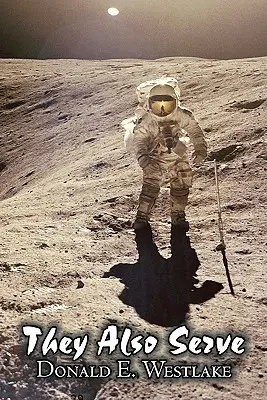 They Also Serve by Donald E. Westlake, Științifico-fantastic, aventură, operă spațială - They Also Serve by Donald E. Westlake, Science Fiction, Adventure, Space Opera
