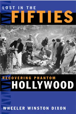Lost in the Fifties: Recuperarea Hollywood-ului fantomă - Lost in the Fifties: Recovering Phantom Hollywood