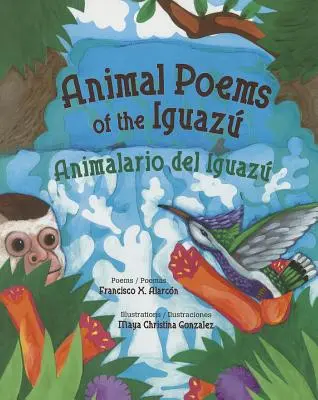 Poemele animalelor din Iguaz / Animalario del Iguaz - Animal Poems of the Iguaz / Animalario del Iguaz