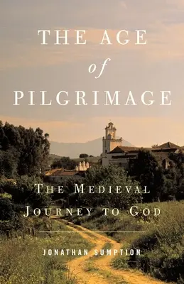 Epoca pelerinajului: Călătoria medievală către Dumnezeu - The Age of Pilgrimage: The Medieval Journey to God