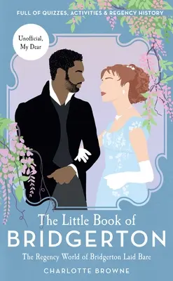 Mica carte a lui Bridgerton: The Regency World of Bridgerton Laid Bare (Bridgerton TV Series, the Duke and I) - The Little Book of Bridgerton: The Regency World of Bridgerton Laid Bare (Bridgerton TV Series, the Duke and I)