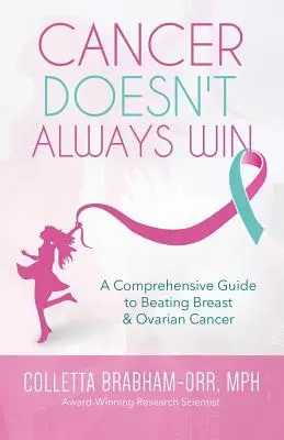 Cancerul nu câștigă întotdeauna: Un ghid cuprinzător pentru a învinge cancerul de sân și de ovar - Cancer Doesn't Always Win: A Comprehensive Guide to Beating Breast & Ovarian Cancer