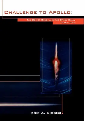 Provocarea pentru Apollo: The Soviet Union and the Space Race, 1945-1974 (NASA History Series SP-2000-4408) - Challenge to Apollo: The Soviet Union and the Space Race, 1945-1974 (NASA History Series SP-2000-4408)