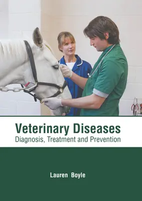 Boli veterinare: Diagnostic, tratament și prevenire - Veterinary Diseases: Diagnosis, Treatment and Prevention