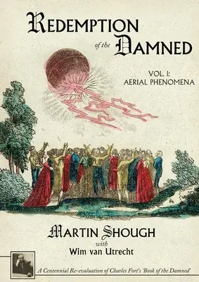 Redemption of the Damned (Răscumpărarea damnaților): Vol. 1: Fenomene aeriene, O reevaluare centenară a „Cărții damnaților” a lui Charles Fort - Redemption of the Damned: Vol. 1: Aerial Phenomena, A Centennial Re-evaluation of Charles Fort's 'Book of the Damned'