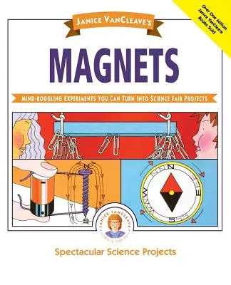 Janice Vancleave's Magnets: Experimente năucitoare pe care le puteți transforma în proiecte pentru târgul de științe - Janice Vancleave's Magnets: Mind-Boggling Experiments You Can Turn Into Science Fair Projects