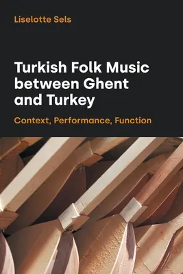 Muzica populară turcă între Ghent și Turcia: Context, interpretare, funcție - Turkish Folk Music Between Ghent and Turkey: Context, Performance, Function