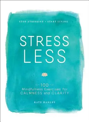 Stres mai puțin: Stop Stressing, Start Living - Stress Less: Stop Stressing, Start Living