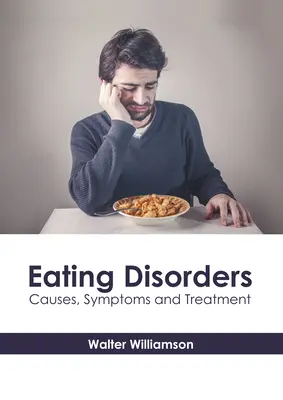 Tulburările de alimentație: Cauze, simptome și tratament - Eating Disorders: Causes, Symptoms and Treatment