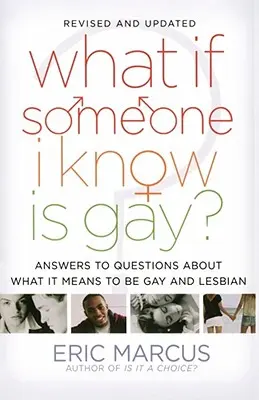 Ce se întâmplă dacă cineva pe care îl cunosc este homosexual? Răspunsuri la întrebări despre ce înseamnă să fii gay și lesbiană - What If Someone I Know Is Gay?: Answers to Questions about What It Means to Be Gay and Lesbian