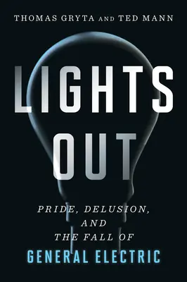 Lumini stinse: Mândrie, iluzie și căderea General Electric - Lights Out: Pride, Delusion, and the Fall of General Electric