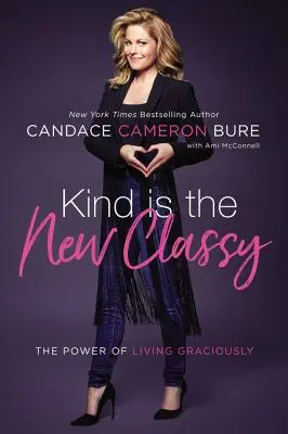 Kind Is the New Classy: Puterea de a trăi grațios - Kind Is the New Classy: The Power of Living Graciously
