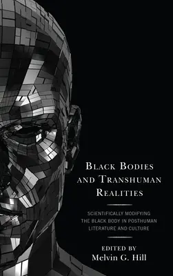 Corpuri negre și realități transumane: Modificarea științifică a corpului negru în literatura și cultura postumană - Black Bodies and Transhuman Realities: Scientifically Modifying the Black Body in Posthuman Literature and Culture