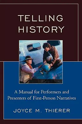 Telling History: Un manual pentru interpreți și prezentatori de narațiuni la persoana întâi - Telling History: A Manual for Performers and Presenters of First-Person Narratives