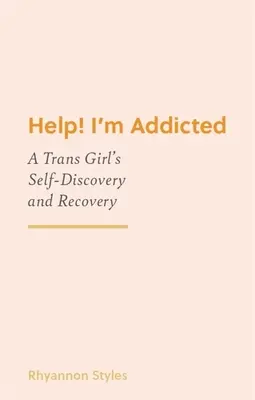 Ajutor! Sunt dependentă: Descoperirea de sine și recuperarea unei fete trans - Help! I'm Addicted: A Trans Girl's Self-Discovery and Recovery
