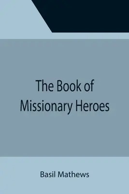 Cartea eroilor misionari (The Book of Missionary Heroes) - The Book of Missionary Heroes