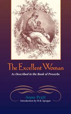 Femeia excelentă: Așa cum este descrisă în Proverbe - The Excellent Woman: As Described in Proverbs