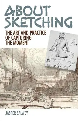 About Sketching: The Art and Practice of Capturing the Moment (Despre schițe: Arta și practica surprinderii momentului) - About Sketching: The Art and Practice of Capturing the Moment