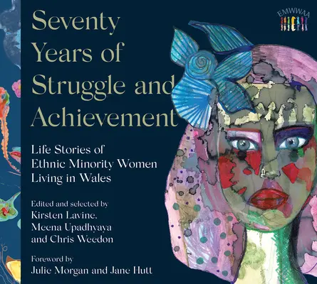 Șaptezeci de ani de luptă și realizări: Povești de viață ale femeilor din minoritățile etnice care trăiesc în Țara Galilor - Seventy Years of Struggle and Achievement: Life Stories of Ethnic Minority Women Living in Wales